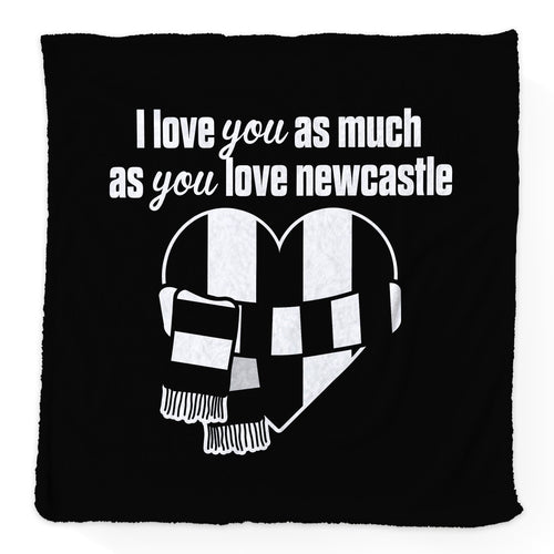 Love You as much as You Love Newcastle - Luxury Fleece Blanket 150cm X 150cm