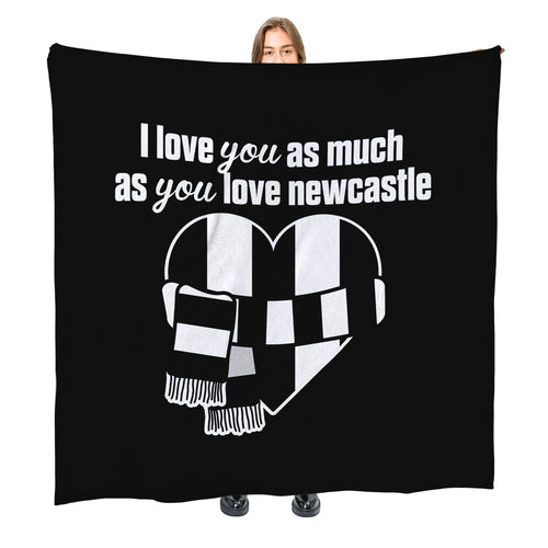 Love You as much as You Love Newcastle - Luxury Fleece Blanket 150cm X 150cm