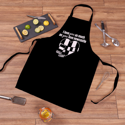 Love you as much as You Love Newcastle - Novelty Apron
