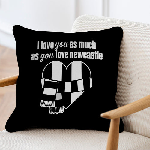 Love You as much as You Love Newcastle- 45cm Cushion