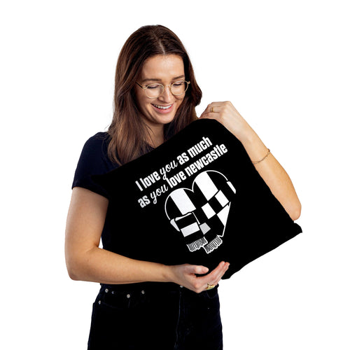 Love You as much as You Love Newcastle- 45cm Cushion