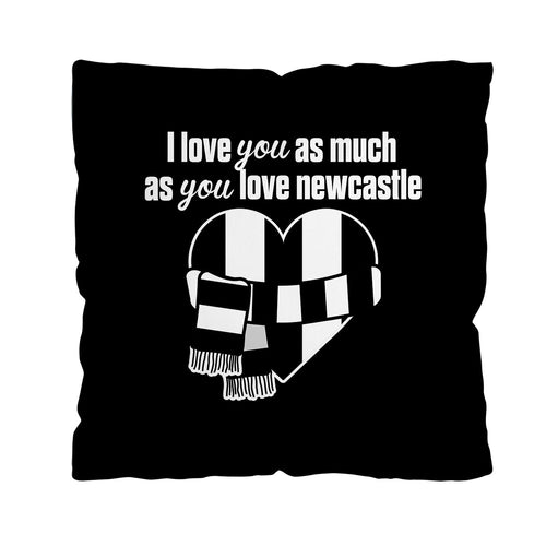 Love You as much as You Love Newcastle- 45cm Cushion