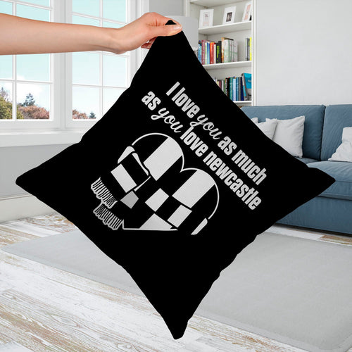 Love You as much as You Love Newcastle- 45cm Cushion