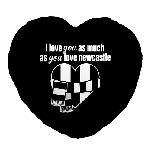 Love You as much as You Love Newcastle - Heart Shaped Cushion