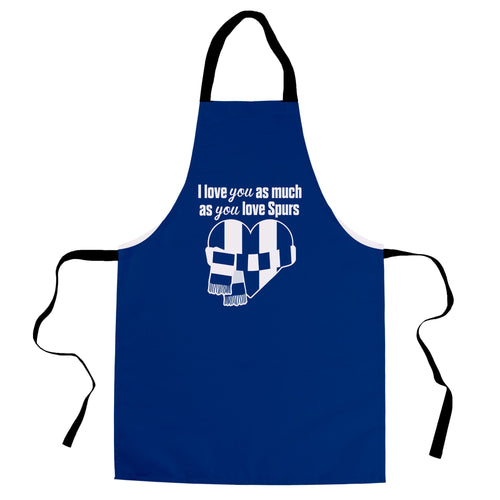 Love you as much as You Love Spurs - Novelty Apron