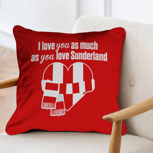 Love You as much as You Love Sunderland - 45cm Cushion