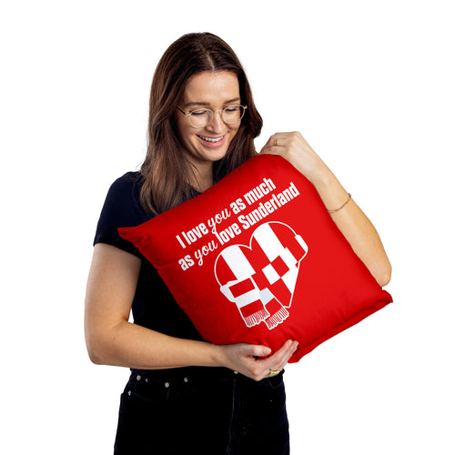 Love You as much as You Love Sunderland - 45cm Cushion