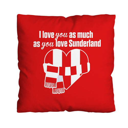 Love You as much as You Love Sunderland - 45cm Cushion