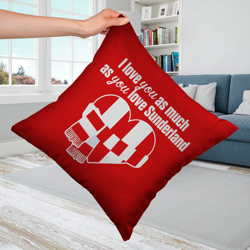 Love You as much as You Love Sunderland - 45cm Cushion