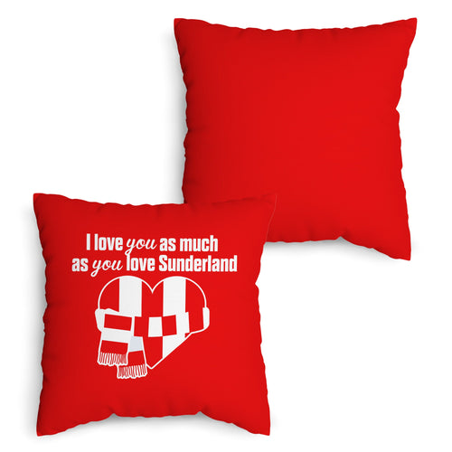 Love You as much as You Love Sunderland - 45cm Cushion