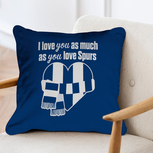 Love You as much as You Love Spurs - 45cm Cushion