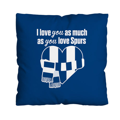 Love You as much as You Love Spurs - 45cm Cushion