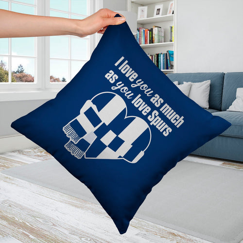 Love You as much as You Love Spurs - 45cm Cushion