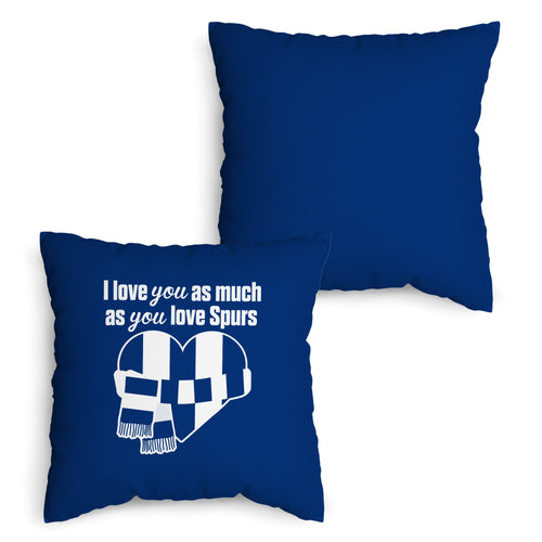 Love You as much as You Love Spurs - 45cm Cushion