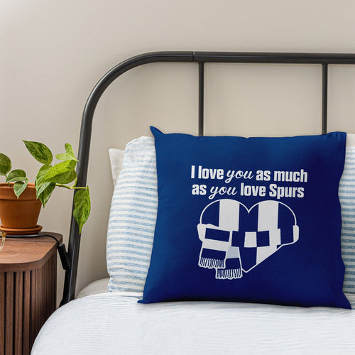 Love You as much as You Love Spurs - 45cm Cushion