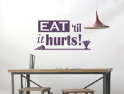 Eat Til It Hurts Wall Sticker
