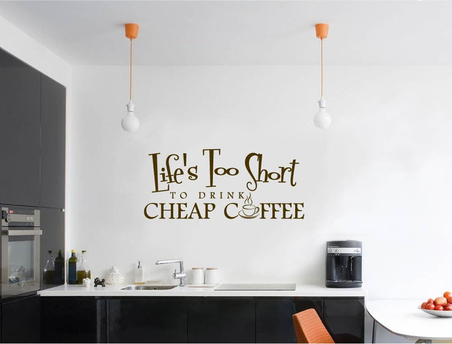 Life’s Too Short to Drink Cheap Coffee Wall Sticker