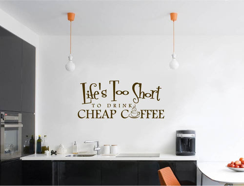 Life’s Too Short to Drink Cheap Coffee Wall Sticker