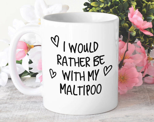 I Would Rather Be With My Maltipoo Mug Gift 11oz Coffee Mug Gift Idea For Pet Dad Mum Dog Lover Owner Mom MG0185