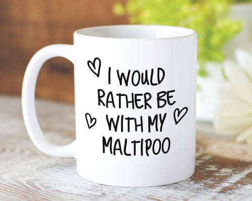 I Would Rather Be With My Maltipoo Mug Gift 11oz Coffee Mug Gift Idea For Pet Dad Mum Dog Lover Owner Mom MG0185