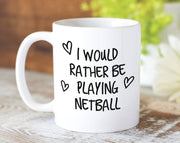 I Would Rather Be Playing Netball Mug Gift 11oz Coffee Mug Gift Idea For Netball Player Coach Team Sport For Him Her MG0211