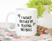 I Would Rather Be Playing Netball Mug Gift 11oz Coffee Mug Gift Idea For Netball Player Coach Team Sport For Him Her MG0211