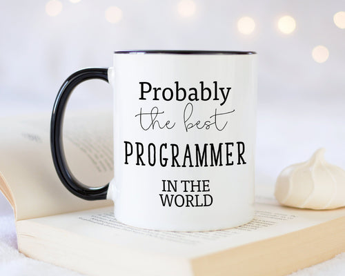 Probably The Best Programmer In The World 11oz Coffee Mug Tea Gift Idea For Web Developer Software Development Computer Engineering MG0426