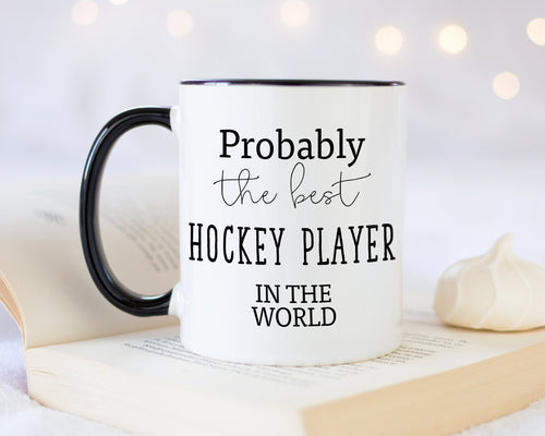 Probably The Best Hockey Player In The World 11oz Coffee Mug Tea Gift Idea For Ice Hockey Field Hockey Team Club Member Player Coach MG0555