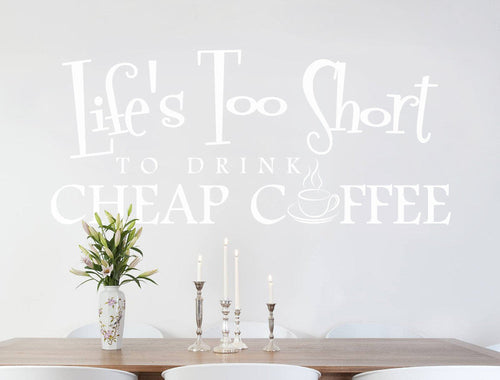 Life’s Too Short to Drink Cheap Coffee Wall Sticker