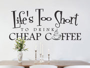 Life’s Too Short to Drink Cheap Coffee Wall Sticker