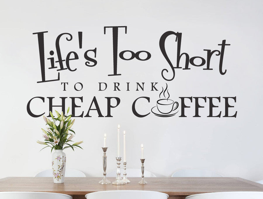 Life’s Too Short to Drink Cheap Coffee Wall Sticker