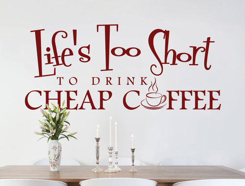 Life’s Too Short to Drink Cheap Coffee Wall Sticker